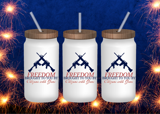 Freedom Brought to You by Citizens with Guns Glass Cup with Lid